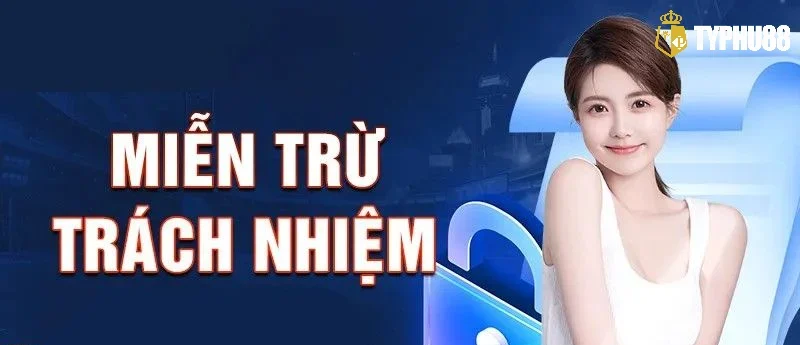 Tìm hiểu miễn trừ trách nhiệm Typhu888