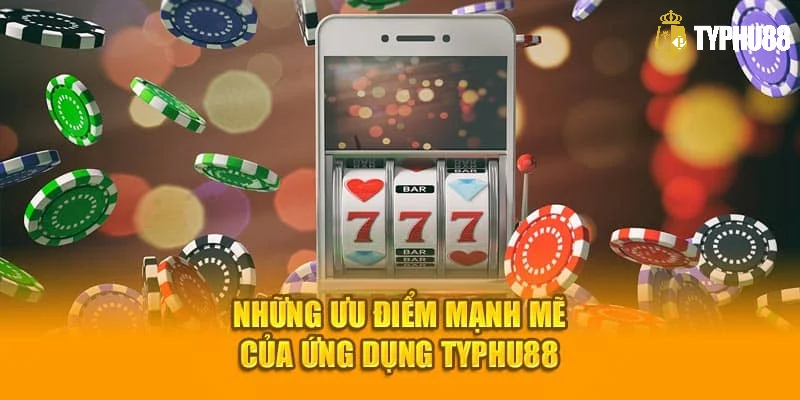 Những lợi ích nổi bật khi tải app Typhu888